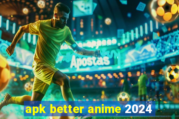 apk better anime 2024